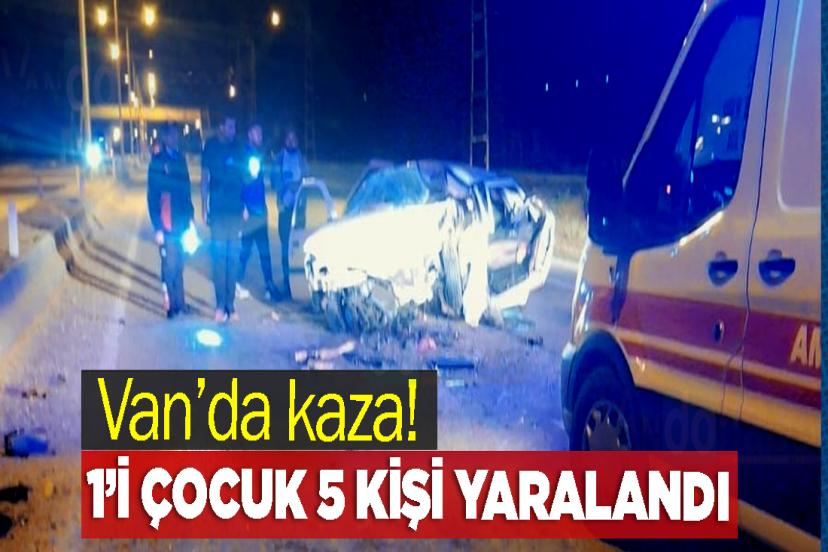 Van’da kaza! 1’i çocuk 5 kişi yaralandı