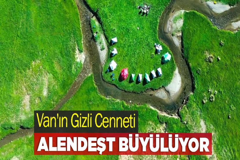Van'ın Gizli Cenneti Alendeşt büyülüyor