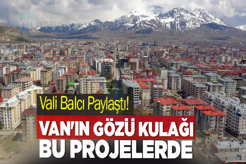 Van'ın Gözü Kulağı Bu Projelerde