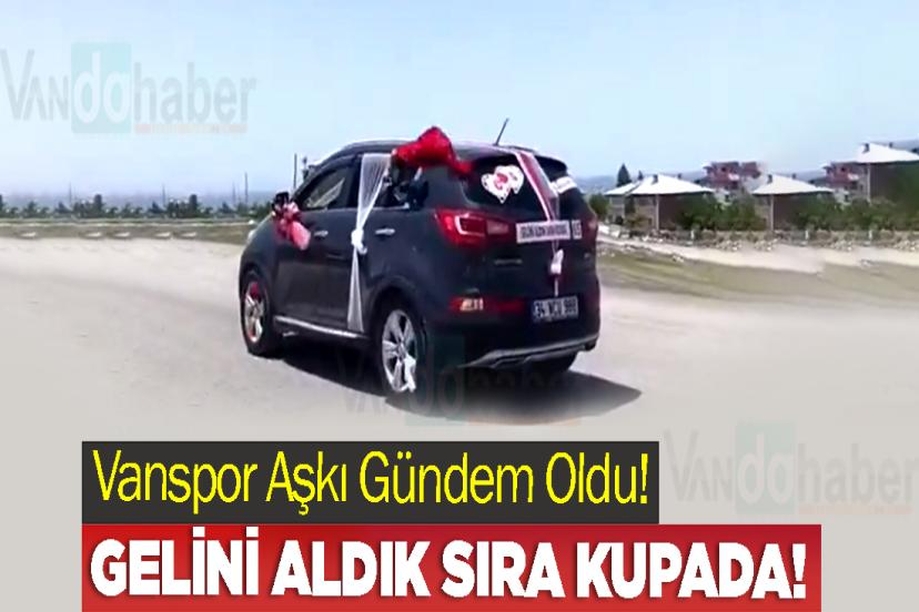 Vanspor Aşkı Gündem Oldu! Gelini aldık, sıra kupada!