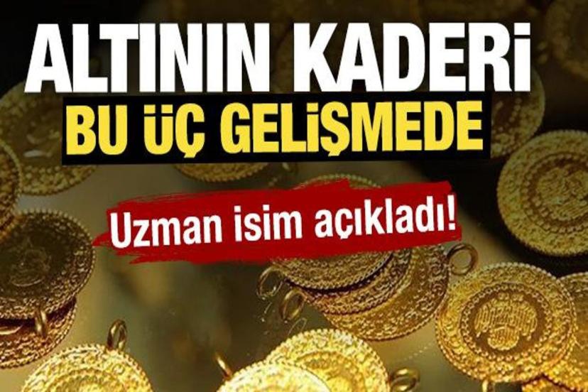 Altının kaderi bu üç gelişmede!