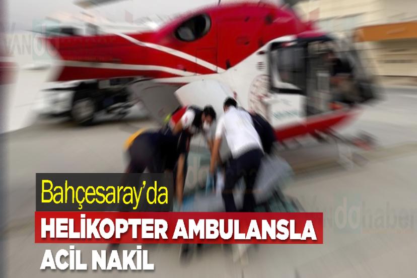 Bahçesaray’da Helikopter Ambulansla Acil Nakil