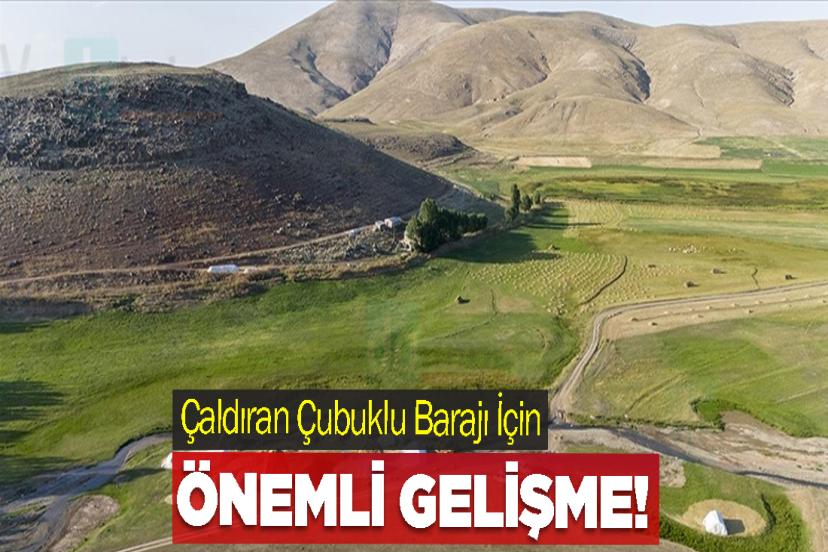 Çaldıran Çubuklu Barajı İçin Önemli Gelişme!