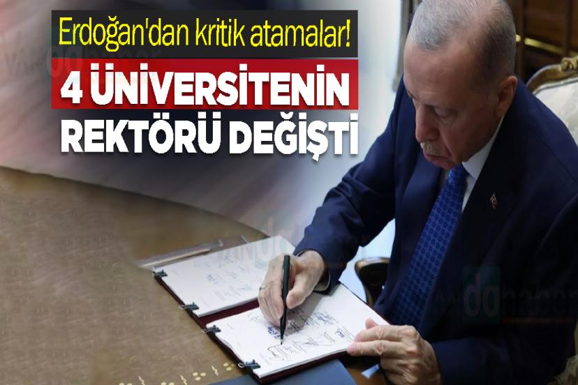 Erdoğan'dan kritik atamalar! 4 üniversitenin rektörü değişti