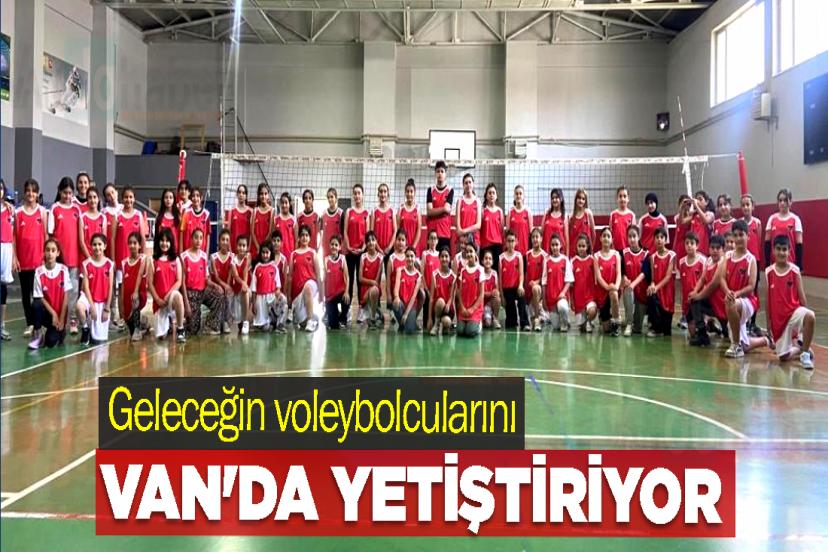 Geleceğin voleybolcularını Van'da yetiştiriyor