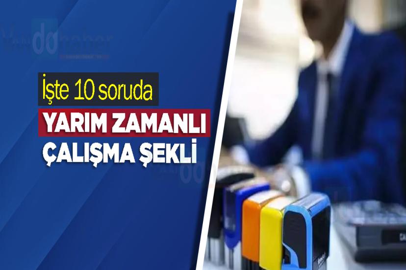 İşte 10 soruda yarım zamanlı çalışma şekli