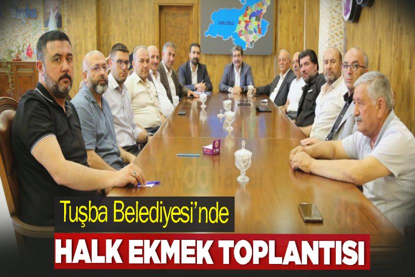 Tuşba Belediyesi’nde Halk Ekmek Toplantısı