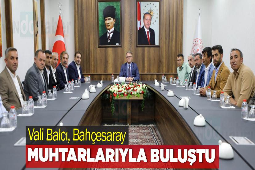 Vali Balcı, Bahçesaray Muhtarlarıyla Buluştu