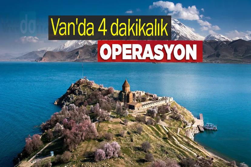 Van'da 4 dakikalık operasyon