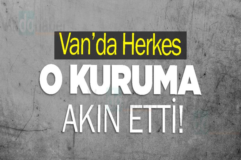 Van’da Herkes O Kuruma Akın Etti!