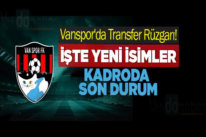Vanspor'da Transfer Rüzgarı! İşte Yeni İsimler ve Kadroda Son Durum
