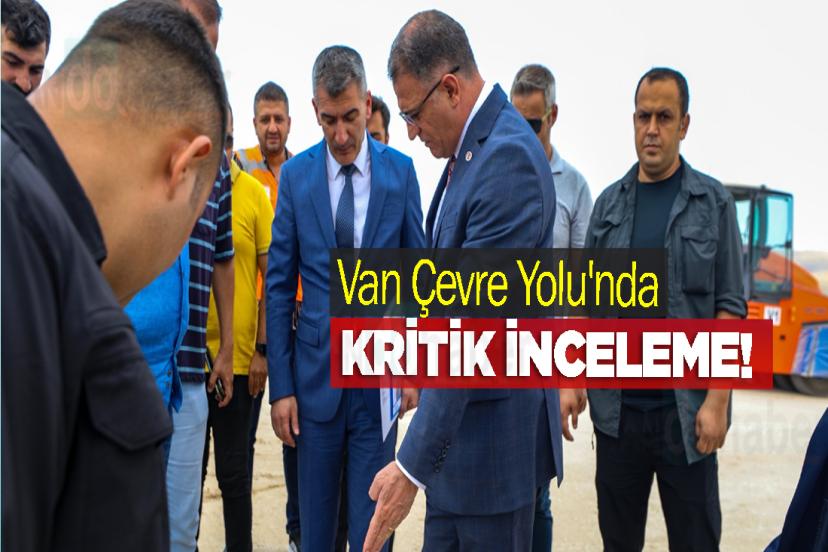 Van Çevre Yolu'nda Kritik İnceleme!