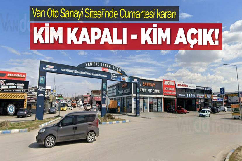 Van Oto Sanayi Sitesi’nde Cumartesi kararı