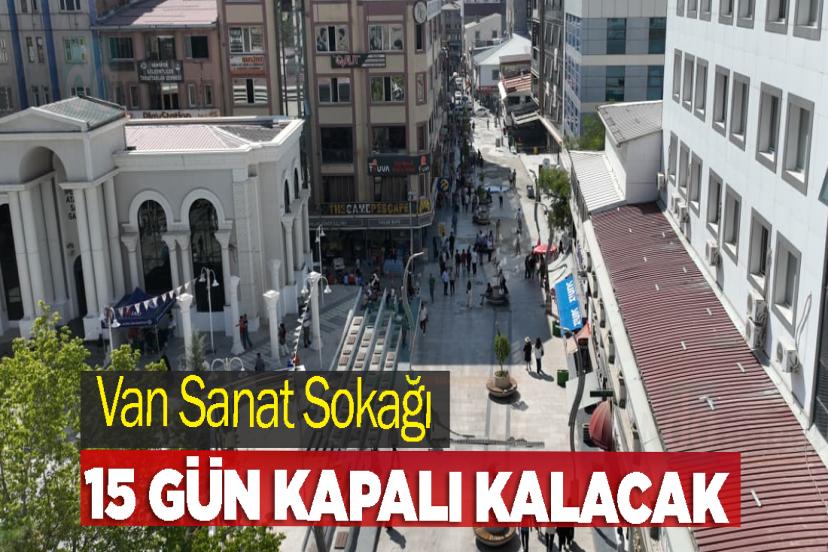 Van Sanat Sokağı 15 gün kapalı kalacak