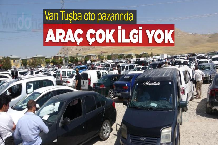 Van Tuşba oto pazarında araç çok ilgi yok