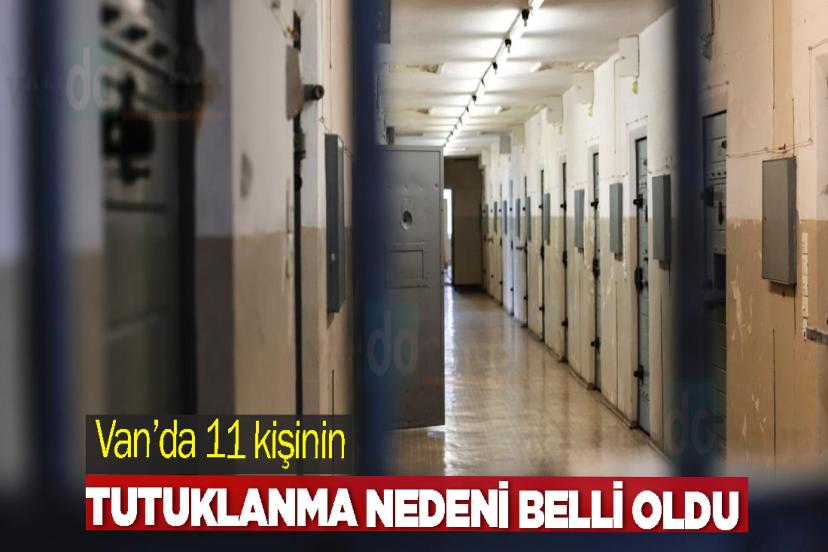 Van’da 11 kişinin  tutuklanma nedeni belli oldu