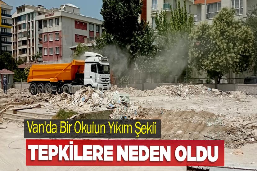 Van'da Bir Okulun Yıkım Şekli Tepkilere Neden Oldu