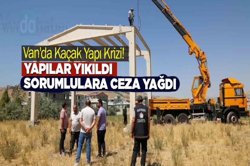 Van'da Kaçak Yapı Krizi!