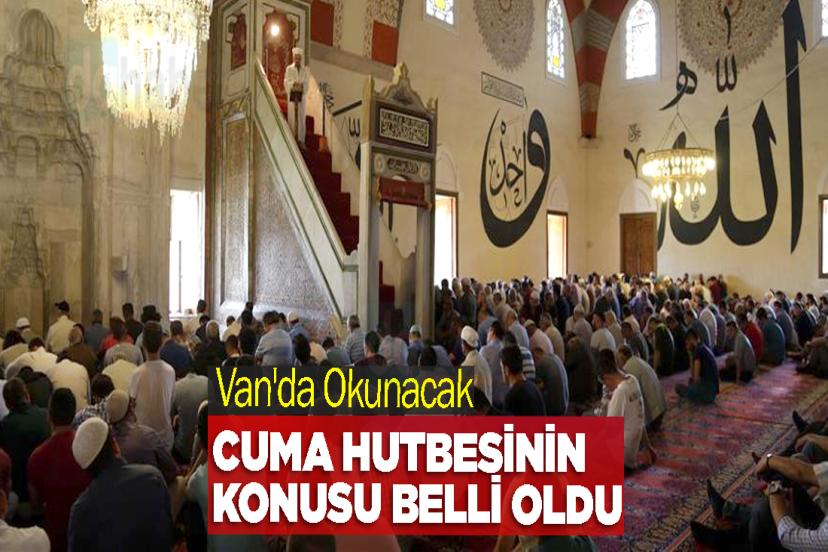 Van'da Okunacak Cuma Hutbesinin Konusu belli oldu