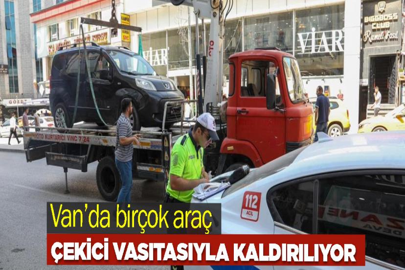 Van’da birçok araç çekici vasıtasıyla kaldırılıyor