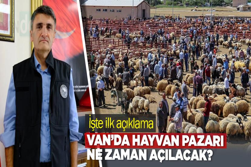 Van’da hayvan pazarı ne zaman açılacak? İşte ilk açıklama