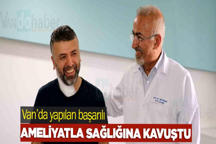 Van’da yapılan başarılı ameliyatla sağlığına kavuştu