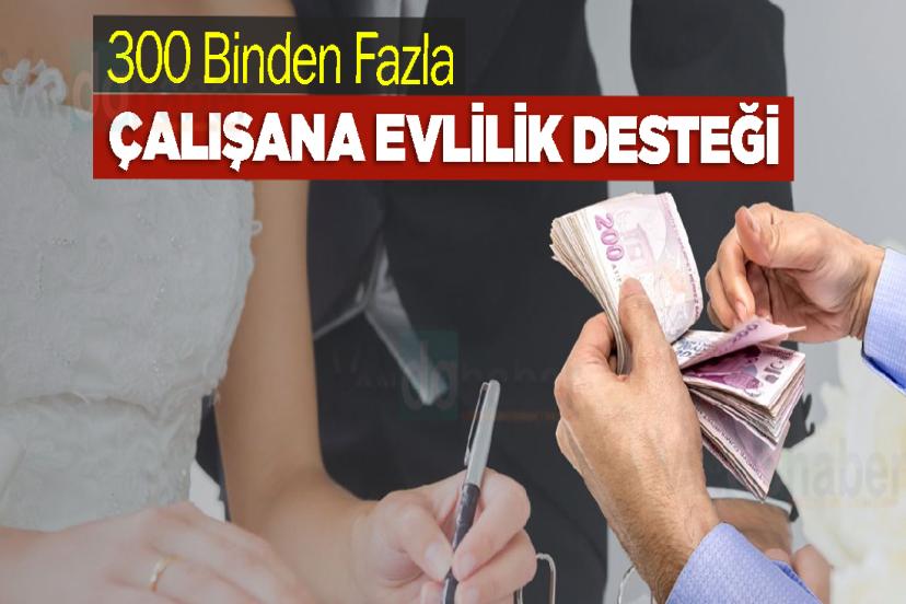 300 Binden Fazla Çalışana Evlilik Desteği
