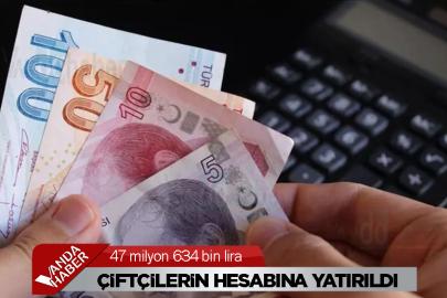 47 milyon 634 bin lira çiftçilerin hesabına yatırıldı
