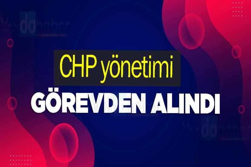 CHP yönetimi görevden alındı