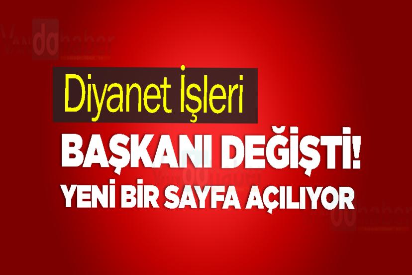 Diyanet İşleri Başkanı Değişti!