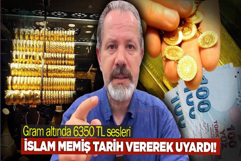 Gram altında 6350 TL sesleri... İslam Memiş tarih vererek uyardı!