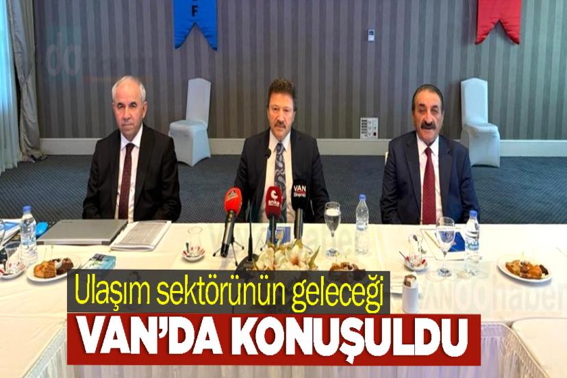 Ulaşım sektörünün geleceği Van’da konuşuldu