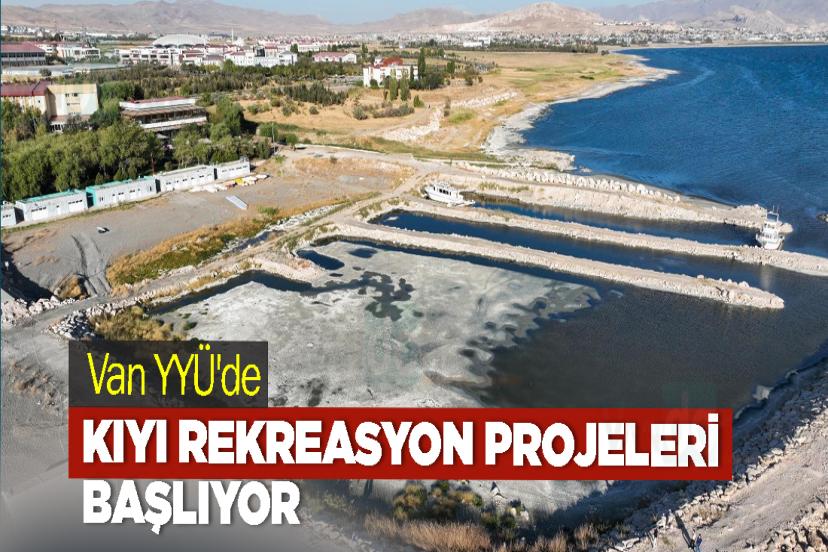 Van YYÜ'de Kıyı Rekreasyon Projeleri Başlıyor