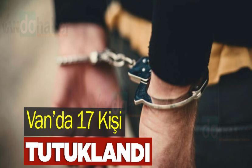 Van’da 17 kişi tutuklandı