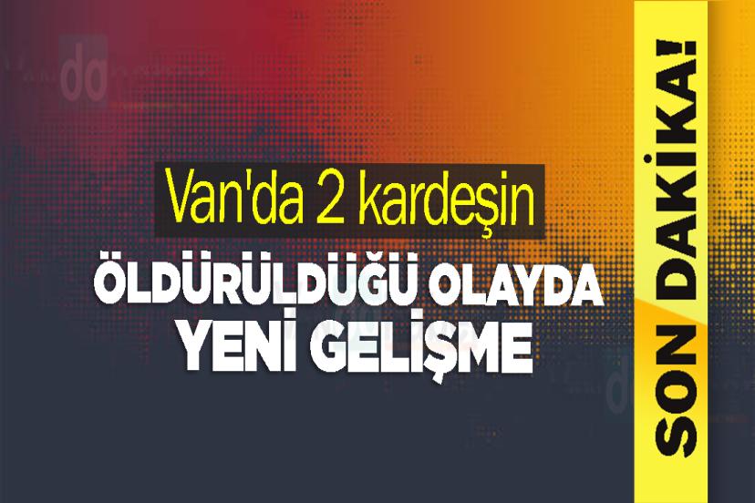 Van'da 2 kardeşin öldürüldüğü olayda yeni gelişme