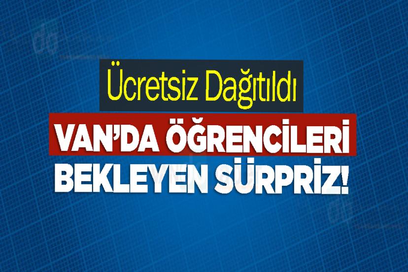 Van’da Öğrencileri Bekleyen Sürpriz! Ücretsiz Dağıtıldı