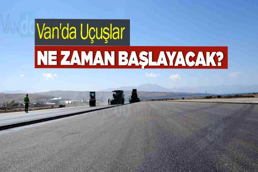 Van'da Uçuşlar Ne Zaman Başlayacak?