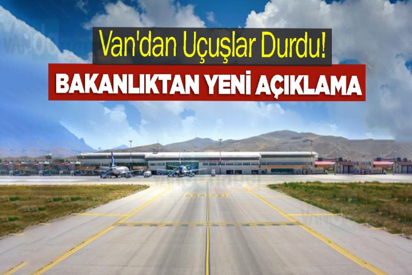 Van'dan Uçuşlar Durdu! Bakanlıktan Yeni Açıklama