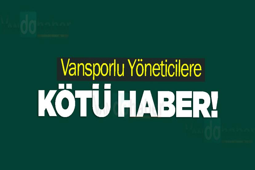 Vansporlu Yöneticilere Kötü Haber!