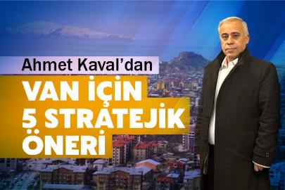 Ahmet Kaval’dan Van İçin 5 Stratejik Öneri