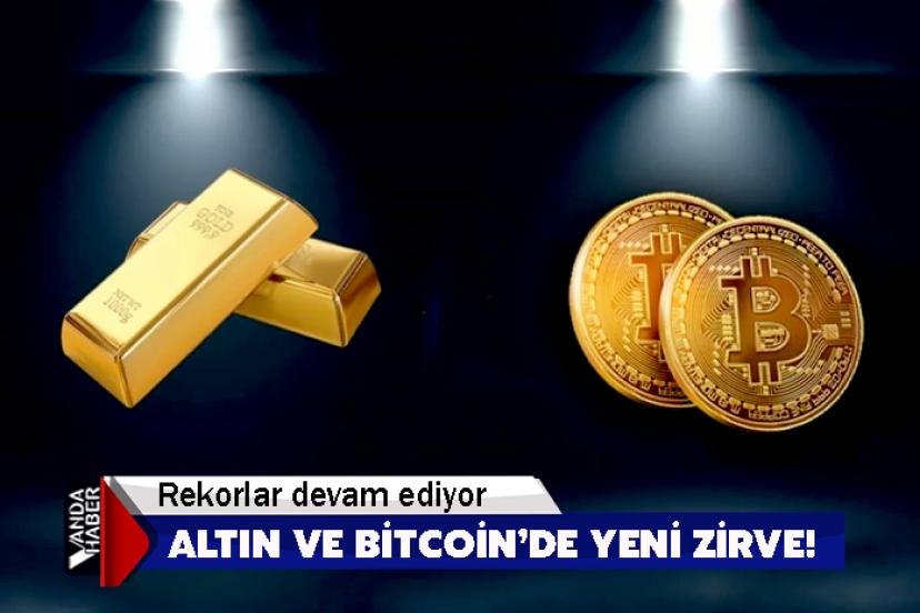 Altın ve Bitcoin’de yeni zirve!