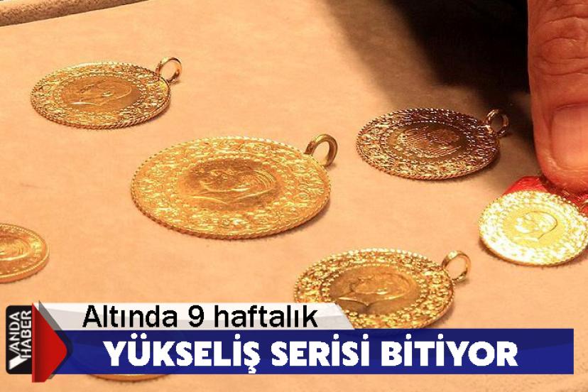 Altında 9 haftalık yükseliş serisi bitiyor
