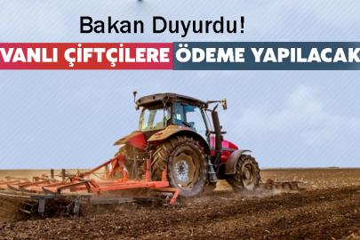 Bakan Duyurdu! Vanlı Çiftçilere Ödeme yapılacak
