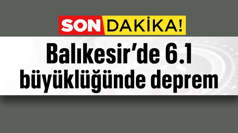 Balıkesir'de 6.1 büyüklüğünde deprem