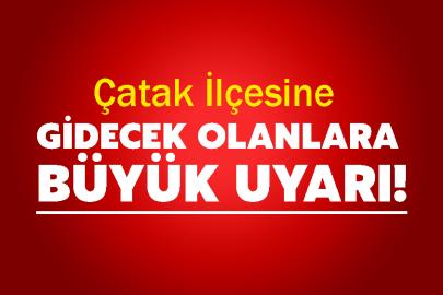 Çatak İlçesine Gidecek Olanlara Büyük Uyarı!