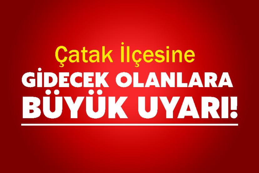 Çatak İlçesine Gidecek Olanlara Büyük Uyarı!