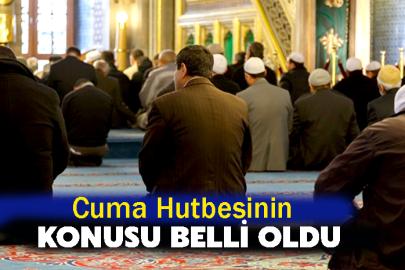 Cuma Hutbesini Konusu Belli Oldu