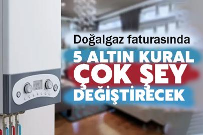 Doğalgaz faturasında 5 altın kural çok şey değiştirecek