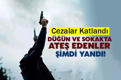 Düğün ve Sokakta Ateş Edenler Şimdi Yandı! Cezalar Katlandı