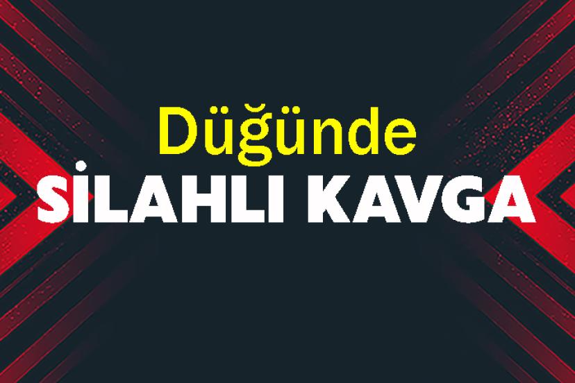 Düğünde silahlı kavga